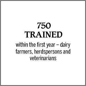 750 trained within the first year - dairy farmers, herdspersons and veterinarians