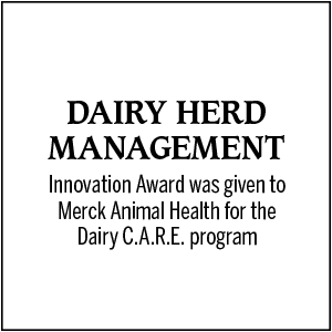 Dairy Herd Management Innovation Award was given to Merck Animal Health for the Dairy C.A.R.E. program