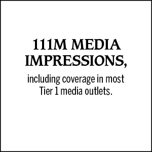 111M media impressions, including coverage in most Tier 1 media outlets.