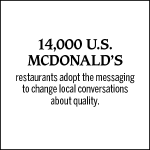 14,000 U.S. McDonald's restaurants adopt the messaging to change local conversations about quality.